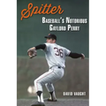 Spitter: Baseball's Notorious Gaylord Perry