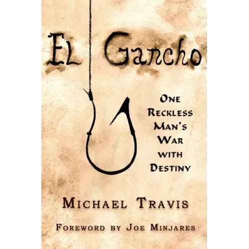 El Gancho: One Reckless Man's War with Destiny