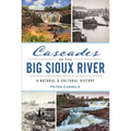 Cascades of the Big Sioux River: A Natural & Cultural History