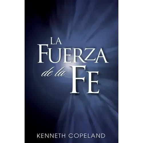 La Fuerza de La Fe: The Force of Faith (Spanish)