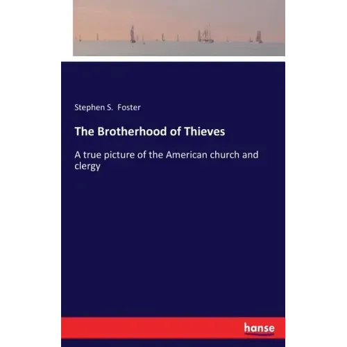 The Brotherhood of Thieves: A true picture of the American church and clergy