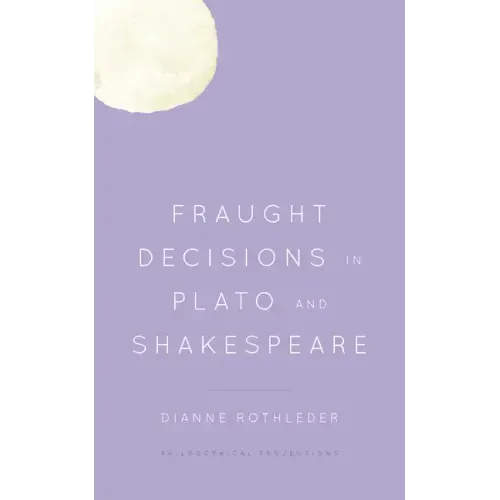 Fraught Decisions in Plato and Shakespeare