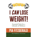 WOWW! I CAN Lose Weight!: Essentials Tools for a Lifestyle of Wellness