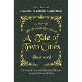 Charles Dickens Collection - A Tale of Two Cities - Illustrated: A Story of The French Revolution - Unforgettable Classic Series - Charles Dickens Col