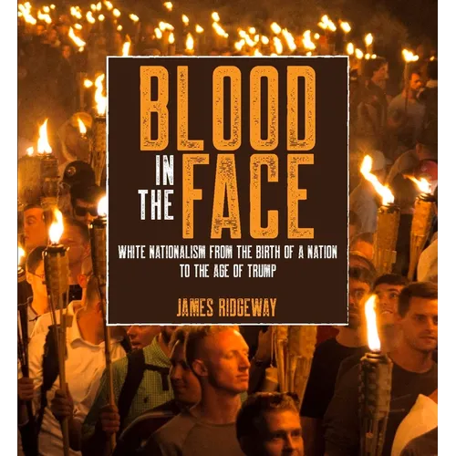 Blood in the Face (Revised New Edition): White Nationalism from the Birth of a Nation to the Age of Trump
