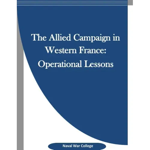 The Allied Campaign in Western France: Operational Lessons