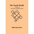 The North Pacific: A Story of the Russo-Japanese War