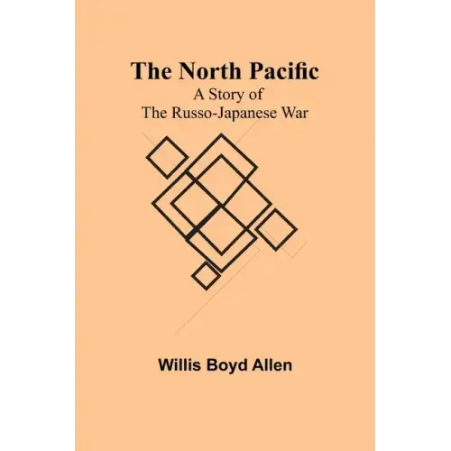 The North Pacific: A Story of the Russo-Japanese War