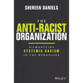 The Anti-Racist Organization: Dismantling Systemic Racism in the Workplace