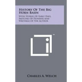 History Of The Big Horn Basin: With Stories Of Early Days, Sketches Of Pioneers And Writings Of The Author