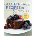 Gluten-Free Recipes in 30 Minutes: A Gluten-Free Cookbook with 137 Quick & Easy Recipes Prepared in 30 Minutes