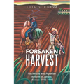 Forsaken Harvest: Haciendas and Agrarian Reform in Jalisco, Mexico: 1915-1940