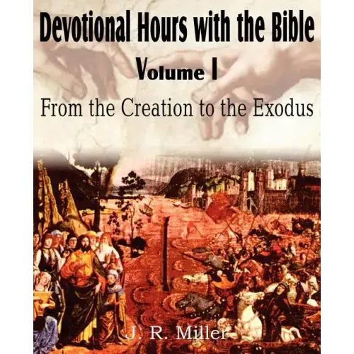 Devotional Hours with the Bible Volume I, from the Creation to the Exodus