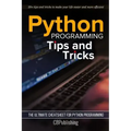 Python Programming: Tips and Tricks: The Ultimate Cheatsheet for Python Programming (20+ tips and tricks)