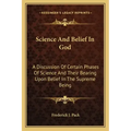 Science and Belief in God: A Discussion of Certain Phases of Science and Their Bearing Upon Belief in the Supreme Being