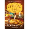 Cheddar Off Dead: A Cheese Shop Mystery