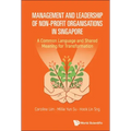 Management and Leadership of Non-Profit Organisations in Singapore: A Common Language and Shared Meaning for Transformation