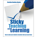Sticky Teaching and Learning: How to Make Your Students Remember What You Teach Them