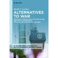 Alternatives to War: Presidents' Foreign Policy Decision-Making and Conflict Management with Iraq and North Korea, 1989-2009
