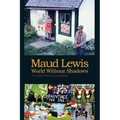 Maud Lewis World Without Shadows
