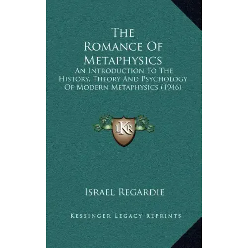 The Romance Of Metaphysics: An Introduction To The History, Theory And Psychology Of Modern Metaphysics (1946)