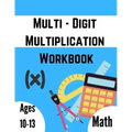 Multi - Digit multiplication workbook: Ages 10-13: Multiplying Large Numbers, easy to hard, Multiply Big Long Problems - 2 and 3 digit Workbook: Impro