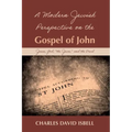 A Modern Jewish Perspective on the Gospel of John: Jesus, God, "The Jews," and the Devil