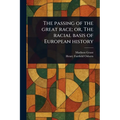 The Passing of the Great Race; or, The Racial Basis of European History