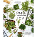 Small Garden Style: A Design Guide for Outdoor Rooms and Containers