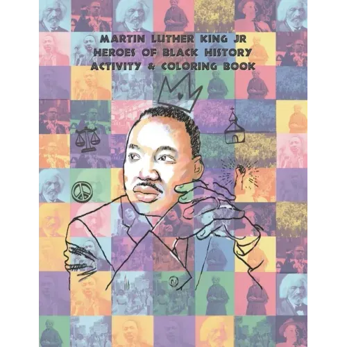 Martin Luther King Jr Heroes of Black History Activity & Coloring book: Coloring Book for (ages 8-12)
