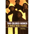 Two Colored Women in World War I France (New Intro, Annotated)