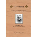 Saint Louis: The Story of Catholic Evangelization of America's Heartland: Vol 2: The Lion and the Fourth City