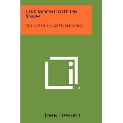 Like Moonlight On Snow: The Life Of Simon Iturri Patino