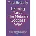 Learning Tarot: The Melanin Goddess Way: A NON TRADITIONAL WAY TO LEARN TAROT AND EXPLORE SELF