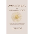 Awakening the Visionary Voice: Writing and creative wisdom to unlock your most powerful self-expression