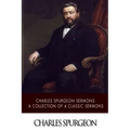 Charles Spurgeon Sermons: A Collection of 4 Classic Sermons