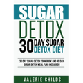 Sugar Detox: 30 Day Sugar Detox Diet - Bonus! 30 Day Sugar Detox Cook Book and 30 Day Sugar Detox Meal Plan Included!