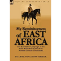 My Reminiscences of East Africa: The East Africa Campaign of the First World War by the Most Notable German Commander