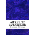 Absolute Surrender: (Andrew Murray Classic Collection)