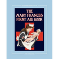 The Mary Frances First Aid Book 100th Anniversary Edition: A Children's Story-Instruction First Aid Book with Home Remedies Plus Bonus Patterns for Ch