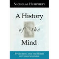 A History of the Mind: Evolution and the Birth of Consciousness