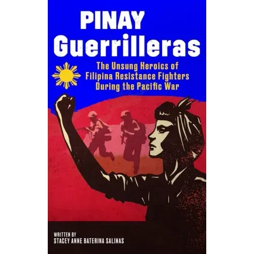 Pinay Guerrilleras: The Unsung Heroics of Filipina Resistance Fighters During the Pacific War
