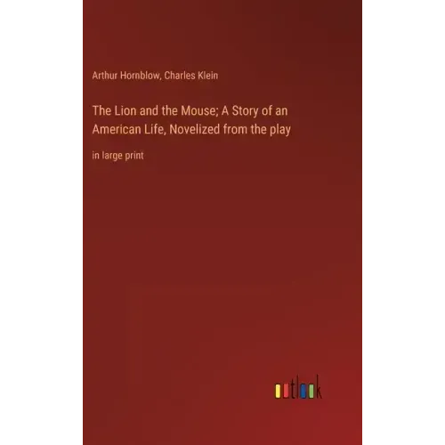 The Lion and the Mouse; A Story of an American Life, Novelized from the play: in large print