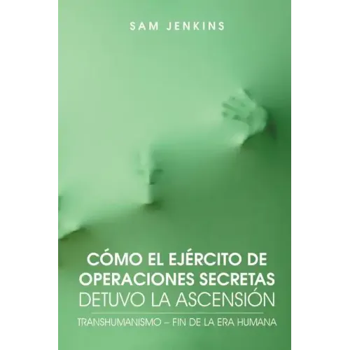 Como El Ejercito de Operaciones Secretas Detuvo La Ascension: Transhumanismo - Fin de La Era Humana