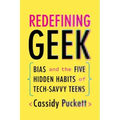 Redefining Geek: Bias and the Five Hidden Habits of Tech-Savvy Teens