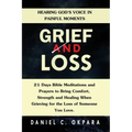 Grief and Loss: Hearing God's Voice in Painful Moments: 21 Days Bible Meditations and Prayers to Bring Comfort, Strength and Healing W