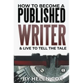 How to Become a Published Writer: & Live to Tell the Tale