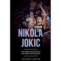Nikola Jokic: How Nikola Jokic Became the NBA's Top Rising Star
