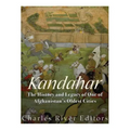 Kandahar: The History and Legacy of One of Afghanistan's Oldest Cities