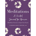 Meditations: A Guided Journal for Women: Mindfulness Exercises to Inspire Your Practice